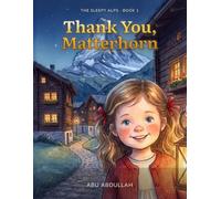 Thank You, Matterhorn: A Bedtime Story About Saying Thank You (The Sleepy Alps)