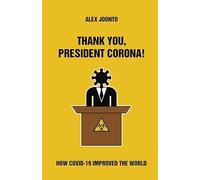 Thank You, President Corona!: How COVID-19 Improved The World