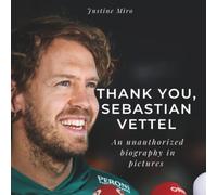 Thank you, Sebastian Vettel: An unauthorized biography in pictures