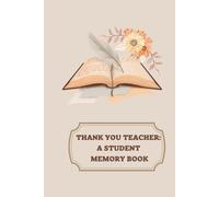 Thank You Teacher: A Student Memory Book: Heartfelt Teacher Appreciation Gift for End of Year, Retirement, or Farewell. Personalized Memory Journal ... Autographs, and Share Memories.Hardcover