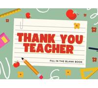 Thank You Teacher - Fill In The Blank Book: Reasons Why You're The Best Teacher Ever, Reasons Why You're The Best Teacher Ever - 8.25x6", 64 pages