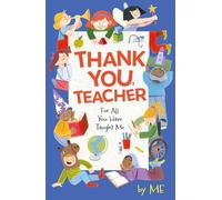 Thank You, Teacher: For All You Have Taught Me