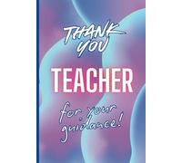 Thank You Teacher for Your Guidance Notebook: Primary, Secondary School Appreciation Gift