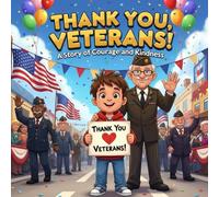 Thank You, Veterans! A Story of Courage and Kindness book for kids : An Inspiring Children’s Picture BookAbout VeteransDay, Gratitude, Bravery, and Honoring Military Heroes