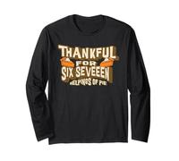 Thankful 67 Helping of Pie Six Seveeen Meme Thanksgiving Tee Long Sleeve T-Shirt