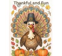 Thankful and Fun: A Thanksgiving Coloring Book for Kids Filled with Turkeys, Pumpkins, Harvest Fun, Autumn Scenes, and Holiday Activities Book