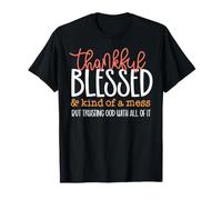 Thankful Blessed Kind of A Mess But Trusting God with All T-Shirt