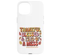 Thankful, Blessed, & Kind of a Mess Secretary Life Case for iPhone 15