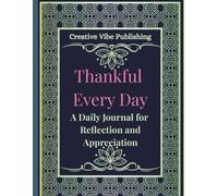 Thankful Every Day: A Daily Journal for Reflection and Appreciation