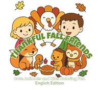 Thankful Fall Friends - Cute Animals and Kids Coloring Fun: 48 cozy illustrations celebrating the joy, warmth, and spirit of Thanksgiving (ArtFun Color Kids Adventure & Learning Coloring Books Series)
