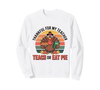 Thankful For My Teacher Retro Funny Turkey Teach Eat Pie Sweatshirt