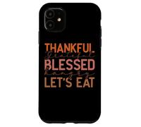 Thankful Grateful Blessed Hangry Let's Eat Design Case for iPhone 11