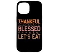 Thankful Grateful Blessed Hangry Let's Eat Design Case for iPhone 15