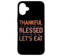 Thankful Grateful Blessed Hangry Let's Eat Design Case for iPhone 16 Plus