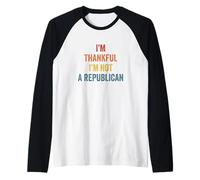 Thankful I'm Not A Republican Funny Quote Raglan Baseball Tee