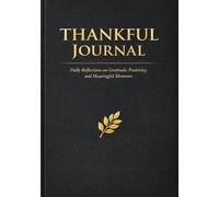 Thankful Journal: Daily Reflections on Gratitude, Positivity, and Meaningful Moments