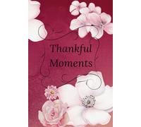 Thankful Moments - Floral Red Edition: A seasonal guided journal to reflect on gratitude and meaningful moments.