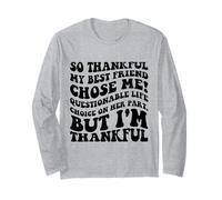 Thankful My Best Friend Chose Me Funny Friendship Quote Long Sleeve T-Shirt