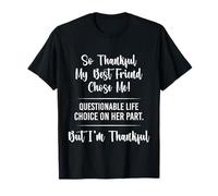 Thankful My Best Friend Chose Me Funny Friendship Quote T-Shirt