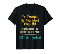 Thankful My Best Friend Chose Me Funny Friendship Quote T-Shirt