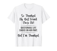 Thankful My Best Friend Chose Me Funny Friendship Quote T-Shirt