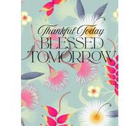 Thankful Today , Blessed Tomorrow: 200 Pages to Write What You are Grateful for Everyday