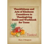 Thankfulness and Acts of Kindness Countdown to Thanksgiving Guide and Workbook for Teens