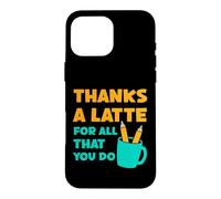Thanks A Latte For All That You Do Teacher Thank You Love Case for iPhone 16 Pro Max