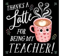 Thanks a Latte for Being My Teacher!