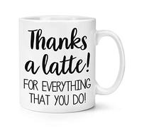 Thanks A Latte for Everything That You Do 10oz Mug Cup