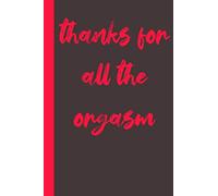 thanks for all the orgasm: Gag Gifts Creative Flirty Romantic Novelty | Perfect Presents Idea To Say Happy Valentines Day For Wife, Him,Or Her, Husband , Boyfriend