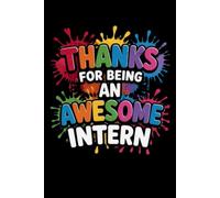 Thanks For Being An Awesome Intern: Best intern gift idea to show appreciation and gratitude. Blank Lined Journal For Your Favorite Intern. 6x9 inches 110 pages