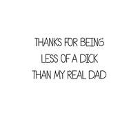 Thanks For Being Less Of A Dick Than My Real Dad - Blank Lined Journal: Father's Day Gift for Stepdad - Bad Dad Jokes Included on Every Page (A Funny & Perfect Gift)
