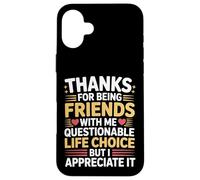 Thanks For Being My Friend Odd Choice But Thanks - Case for iPhone 16 Plus