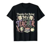 Thanks for Being My Teacher Educator Appreciation T-Shirt