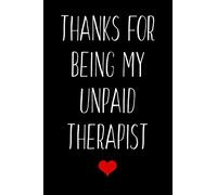 Thanks For Being My Unpaid Therapist: Blank Lined Journal