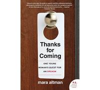Thanks for Coming: One Young Woman's Quest for an Orgasm (P.S.)