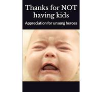 Thanks for NOT having kids: Appreciation for unsung heroes