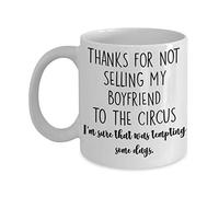 Thanks for Not Selling My Boyfriend to the Circus Mug for Bf Parents Dad or Mom Funny Christmas Birthday Idea 11 or 15 oz White Ceramic Mothers Day Fa
