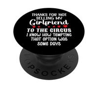 Thanks for Not Selling My Girlfriend to the Circus Boyfriend PopSockets Adhesive PopGrip