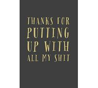 Thanks For Putting Up: With All My Shit - Funny Thank You Saying - Lined Journal To Write In - Fantastic Thank You Creative Gift Idea