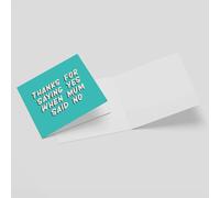 Thanks For Saying Yes When Mum Said No Square Greetings Card (14.8cm x 14.8cm)