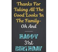 Thanks for taking all the good looks in the family- oh and Happy 31st BirthDay: Awesome 31st Birthday Gift Blank Lined Notebook / Journal as a turning 31 Present, Soft Cover, Matte Finish