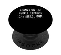 Thanks For The Cigarette-Smoking Car Rides, Mom PopSockets Adhesive PopGrip
