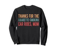 Thanks For The Cigarette-Smoking Car Rides, Mom Sweatshirt