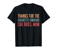 Thanks For The Cigarette-Smoking Car Rides, Mom T-Shirt