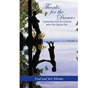 Thanks for the Dance: Transforming Grief into Gratitude when Your Spouse Dies