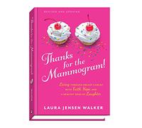 Thanks for the Mammogram!: Living through Breast Cancer with Faith, Hope, and a Healthy Dose of Laughter