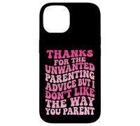 Thanks For The Unwanted Parenting Advice Case for iPhone 14