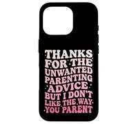 Thanks For The Unwanted Parenting Advice Case for iPhone 16 Pro
